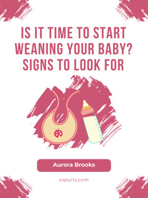 cover image of Is It Time to Start Weaning Your Baby Signs to Look For